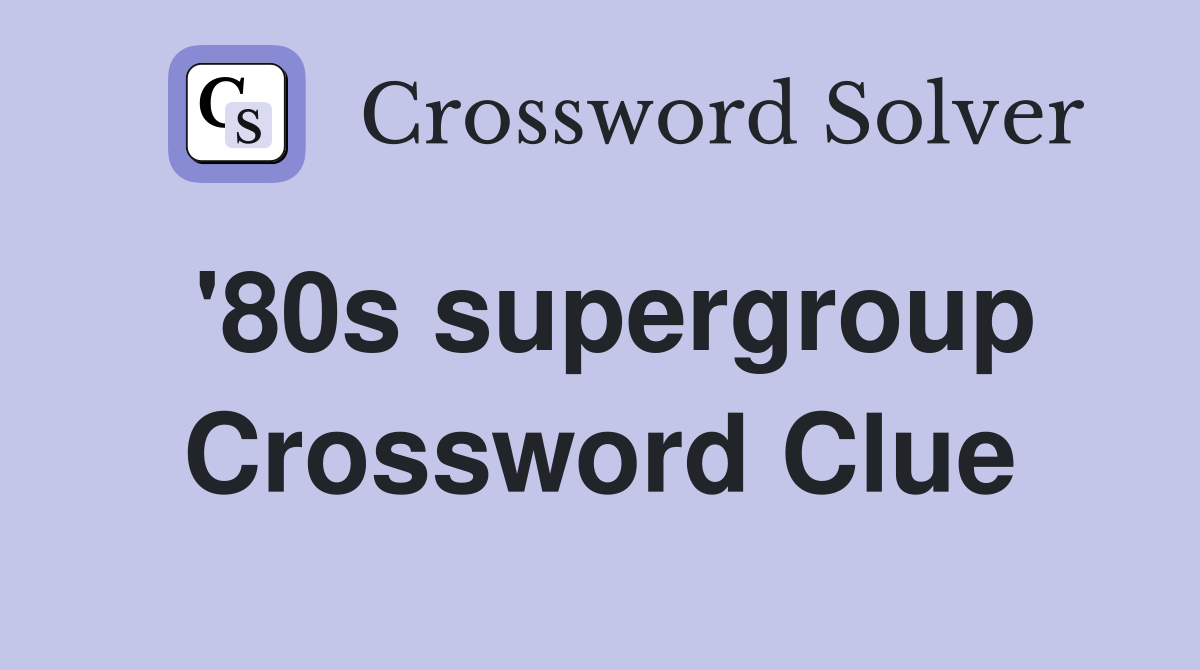 80s-supergroup-crossword-clue-answers-crossword-solver